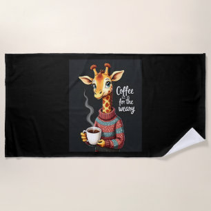 Coffee is for the Weary Funny Giraffe Coffee Lover Beach Towel