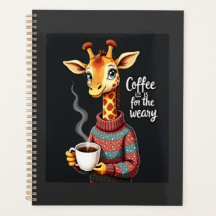 Coffee is for the Weary Funny Giraffe Coffee Lover Planner