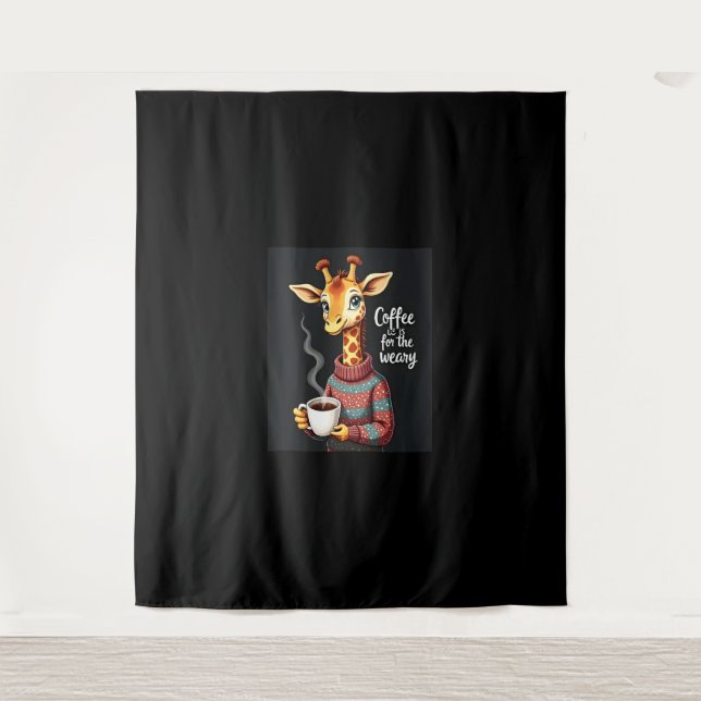 Coffee is for the Weary Funny Giraffe Coffee Lover Tapestry (Front)