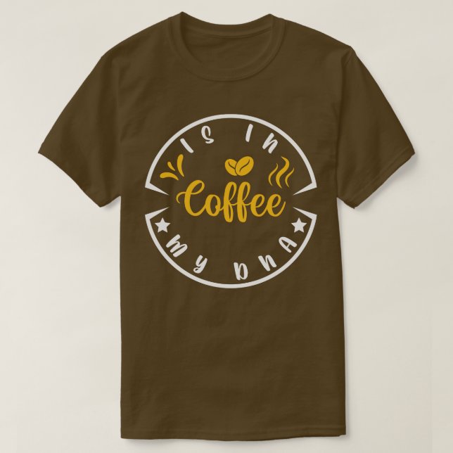 Coffee Is In My Dna Funny Quotes Funny Coffee Love T-Shirt (Design Front)
