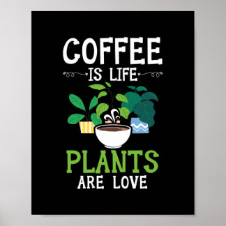 Coffee Is Life Plants Are Love Caffeinated Poster