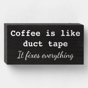 Coffee is Like Duct Tape... Wooden Box Sign
