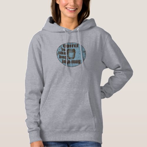 Coffee is like hug in a mug funny drinker hoodie