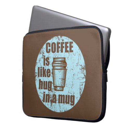 Coffee is like hug in a mug funny drinker laptop sleeve