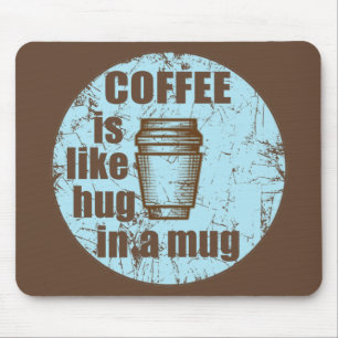 Coffee is like hug in a mug funny drinker mouse pad