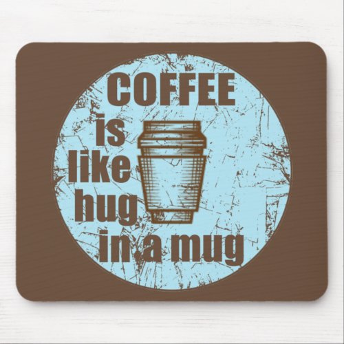 Coffee is like hug in a mug funny drinker mouse pad