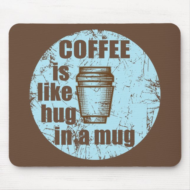 Coffee is like hug in a mug funny drinker mouse pad (Front)