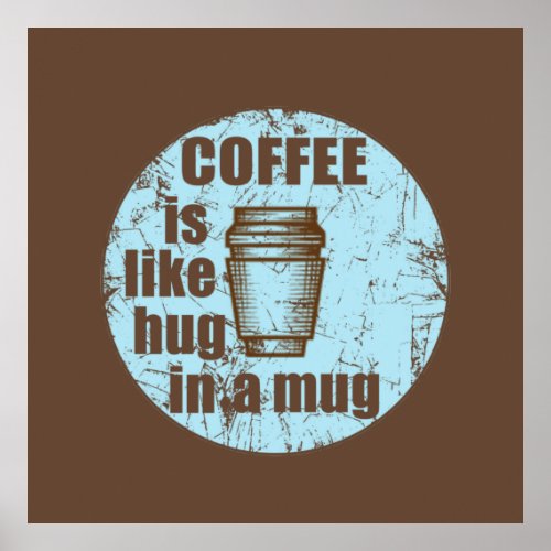 Coffee is like hug in a mug funny drinker poster
