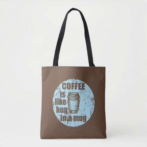 Coffee is like hug in a mug funny drinker tote bag