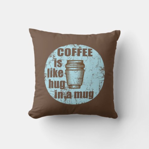 coffee is like hug in a mug throw pillow