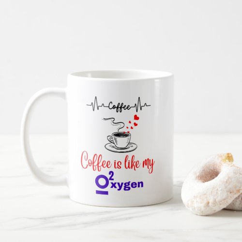Coffee Is Like My Oxygen Coffee Mug