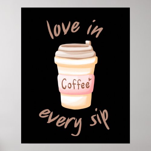 Coffee Is Love In Every Sip Poster