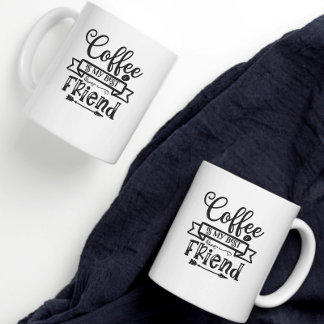 Coffee is my best friend coffee mug