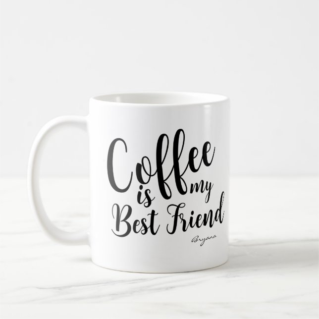 COFFEE IS MY BEST FRIEND Personalized Custom Name Coffee Mug (Left)