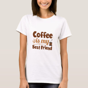 Coffee is my best friend T-Shirt