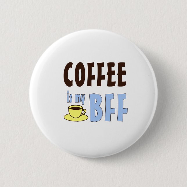 Coffee Is My BFF Button (Front)
