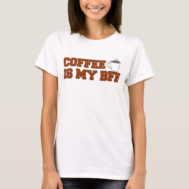 Coffee Is My BFF T-Shirt (Front)