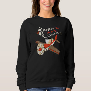 Coffee is my Co pilot Assistant airplane beverage Sweatshirt