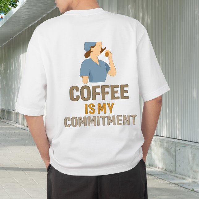 Coffee Is My Commitment Nurse T-Shirt (Creator Uploaded)