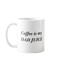 Coffee is my dad juice