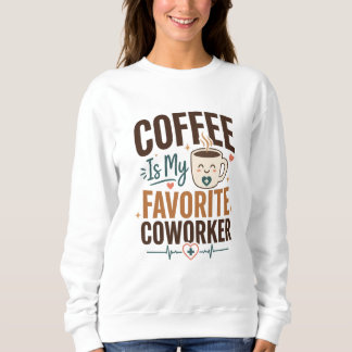 Coffee Is My Favorite Coworker Birthday Sweatshirt
