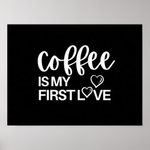 Coffee is my first love poster
