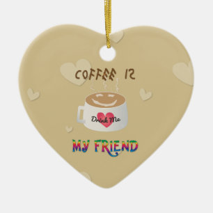 Coffee is My Friend Ceramic Ornament