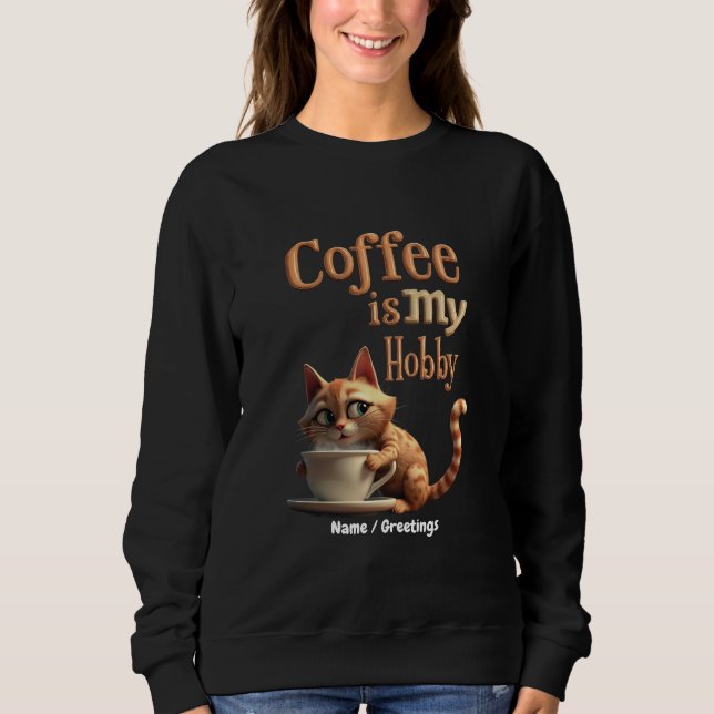 Coffee Is My Hobby A Blend of Passion and Caffeine Sweatshirt (Front)
