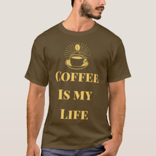 Coffee Is My Life 1 T-Shirt