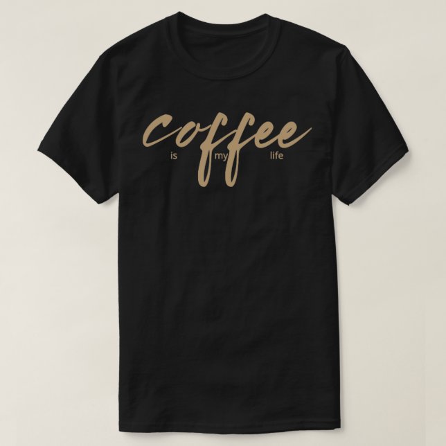 coffee is my life T-Shirt (Design Front)