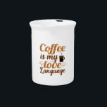 Coffee is my love language beverage pitcher<br><div class="desc">Coffee is my love language</div>