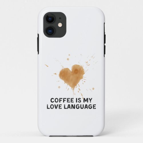 coffee is my love language iPhone 11 case