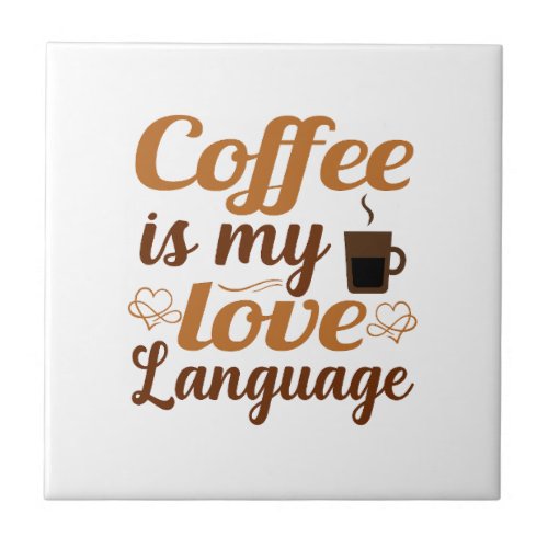 Coffee is my love language ceramic tile
