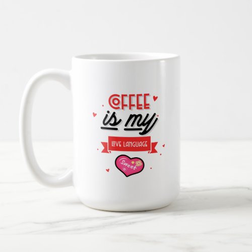 Coffee is my Love Language Coffee Mug