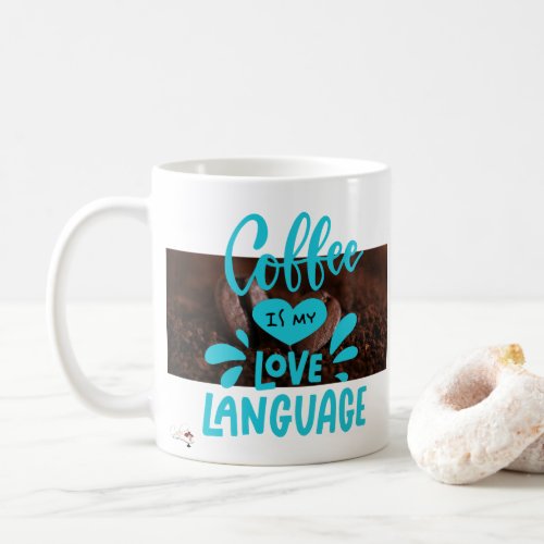 Coffee Is My Love Language Coffee Mug
