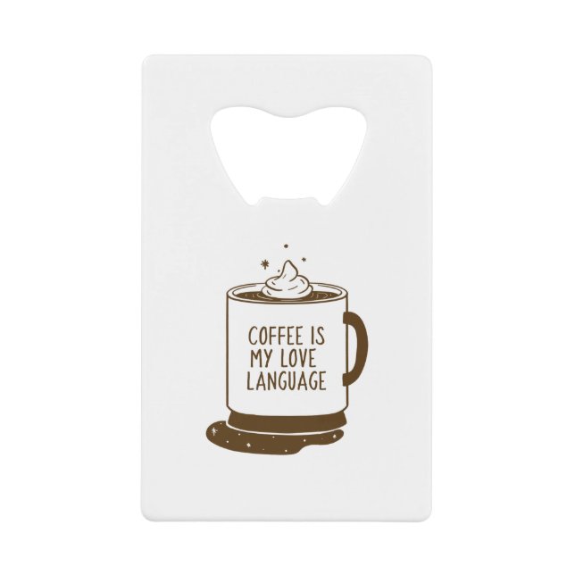 Coffee Is My Love Language Credit Card Bottle Opener (Front)