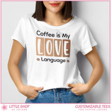 Coffee is My Love Language Custom Coffee Lover
