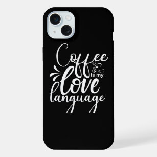 Coffee Is My Love Language iPhone 15 Plus Case