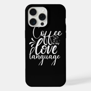 Coffee Is My Love Language iPhone 15 Pro Max Case