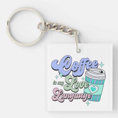 Coffee is my love language keychain