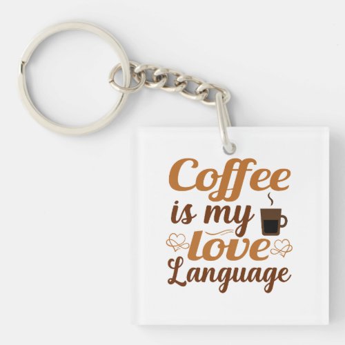 Coffee is my love language keychain