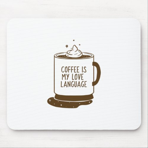 Coffee Is My Love Language Mouse Pad