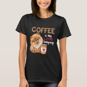 Coffee Is My Love Language Pomeranian Puppy Valent T-Shirt