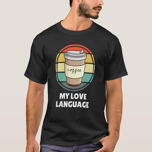Coffee Is My Love Language Shirt u2013 Funny Coffe (Front)