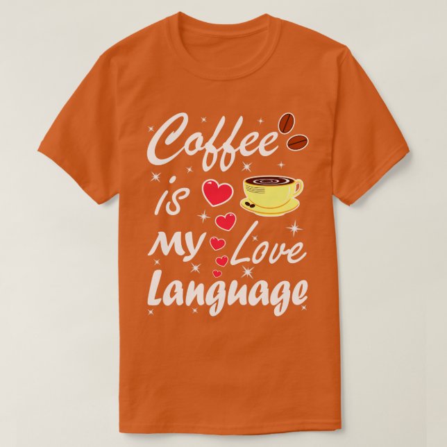 Coffee Is My Love Language  T-Shirt (Design Front)