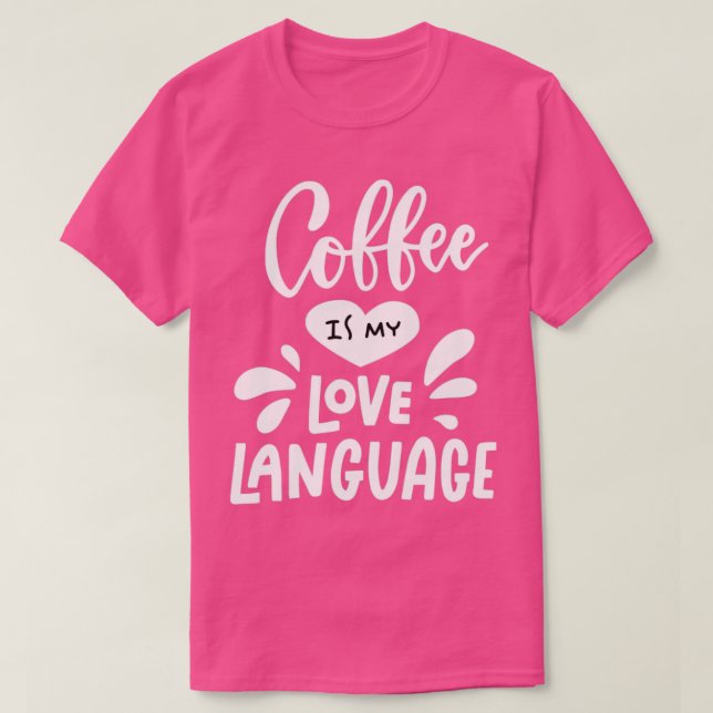 Coffee is my Love Language T-Shirt (Design Front)