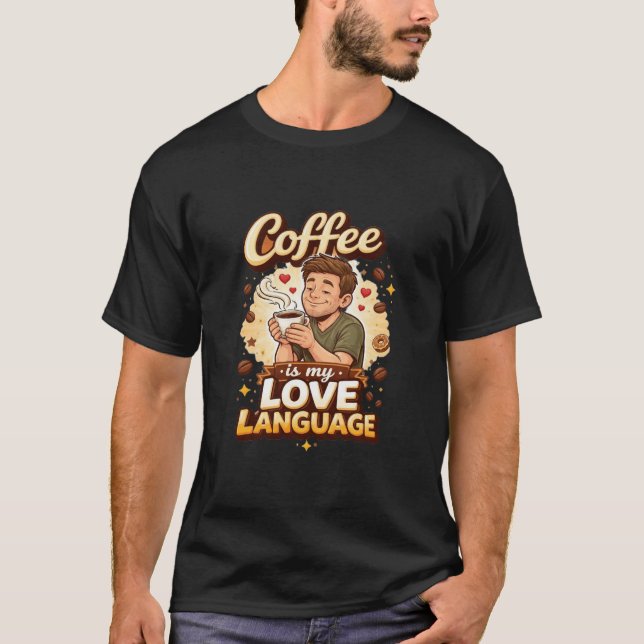 Coffee Is My Love Language T-Shirt (Front)