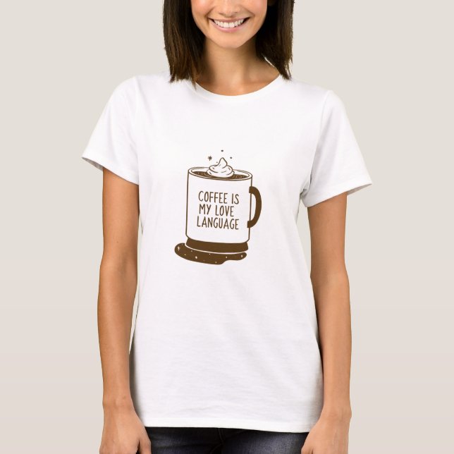 Coffee Is My Love Language T-Shirt (Front)