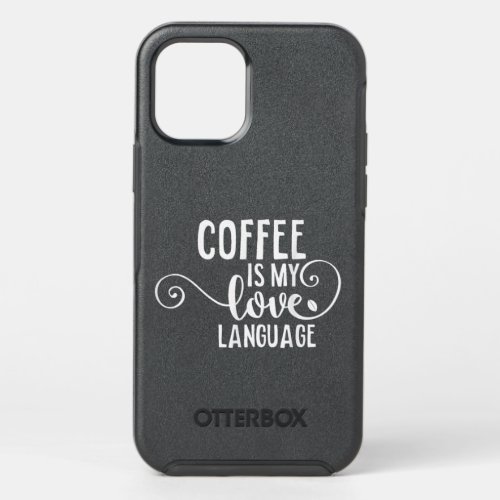 Coffee Is My Love Language T_shirt Caffeine Addict OtterBox Symmetry iPhone 12 Pro Case