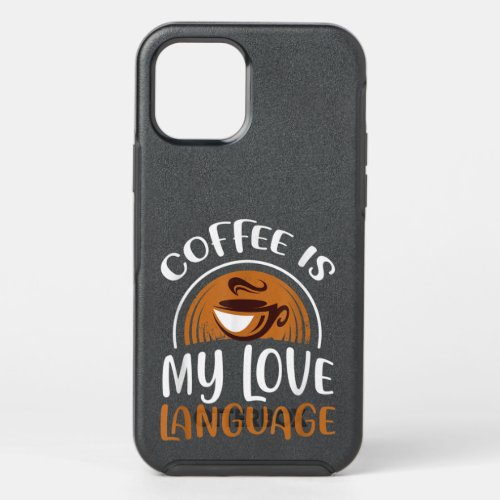 Coffee Is My Love Language T_shirt Caffeine Addict OtterBox Symmetry iPhone 12 Pro Case